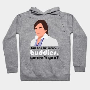 You and he were... buddies, weren't you? Hoodie